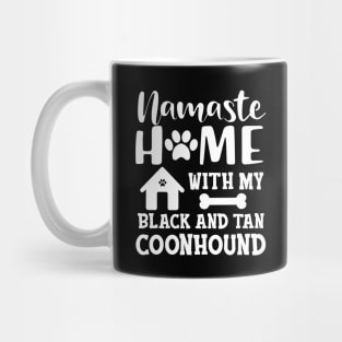 black and tan coonhound dog - Namaste home with my Black and tan coonhound Mug